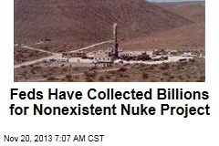 Feds Have Collected Billions for Nonexistent Nuke Project