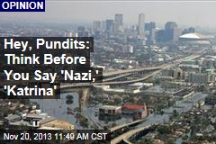 Hey, Pundits: Think Before You Say &#39;Nazi,&#39; &#39;Katrina&#39;