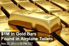 $1M in Gold Bars Found in Airplane Toilets