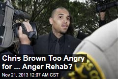Anger Gets Chris Brown Booted From Rehab, Sent Back to Rehab