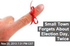 Small Town Forgets About Election Day, Twice
