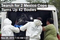 Search for Missing Mexico Cops Turns Up 42 Bodies