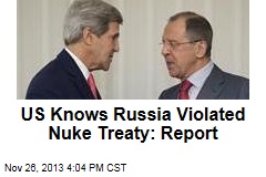 US Knows Russia Violated Nuke Treaty: Report