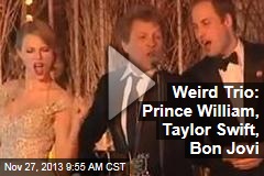Weird Trio: Prince William, Taylor Swift, Bon Jovi