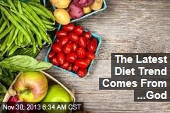 The Latest Diet Trend Comes From ...God