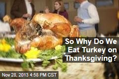 So Why Do We Eat Turkey on Thanksgiving?