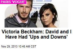 Victoria Beckham: David and I Have Had &#39;Ups and Downs&#39;