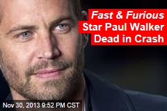 Fast &amp; Furious Star Paul Walker Dead in Crash