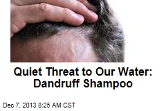 Quiet Threat to Our Water: Dandruff Shampoo