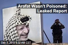 Arafat Wasn&#39;t Poisoned: Leaked Report