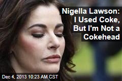 Nigella Lawson: I Used Coke, But I&#39;m Not a Cokehead