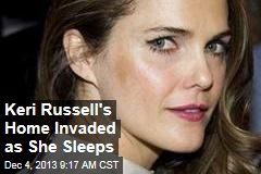 Keri Russell&#39;s Home Invaded as She Sleeps