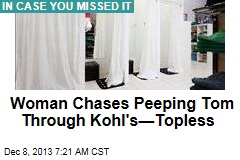 Woman Chases Peeping Tom Through Kohl&#39;s&mdash;Topless