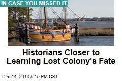 Historians Closer to Learning Lost Colony&#39;s Fate