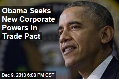 Obama Seeks New Corporate Powers in Trade Pact