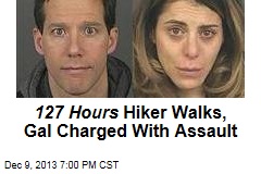 127 Hours Hiker Walks, Gal Charged With Assault