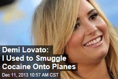 Demi Lovato: I Used to Smuggle Cocaine Onto Planes