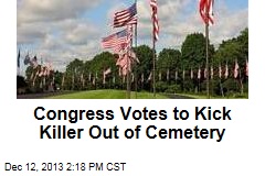 Congress Votes to Kick Killer Out of National Cemetery