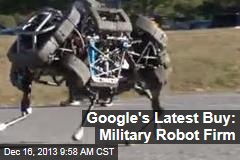 Google&#39;s Latest Buy: Military Robot Firm