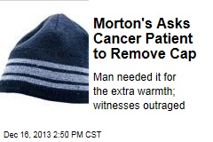 Morton&#39;s Asks Cancer Patient to Remove Cap