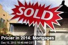Pricier in 2014: Mortgages