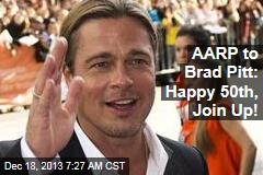 AARP to Brad Pitt: Happy 50th, Join Up!