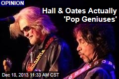 Hall &amp; Oates Actually &#39;Pop Geniuses&#39;