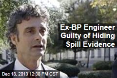Ex-BP Engineer Guilty of Hiding Spill Evidence