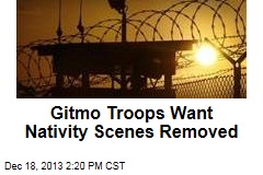Gitmo Troops Want Nativity Scenes Removed