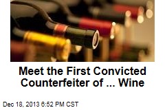 Meet the First Convicted Counterfeiter of ... Wine