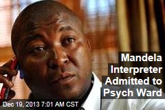 Mandela Interpreter Admitted to Psych Ward