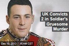UK Convicts 2 in Soldier&#39;s Gruesome Murder