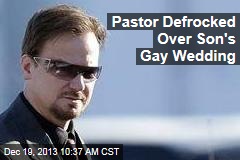 Pastor Defrocked Over Son&#39;s Gay Wedding