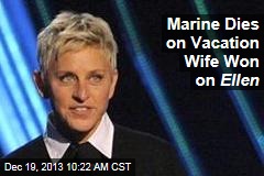 Marine Dies on Vacation Wife Won on Ellen