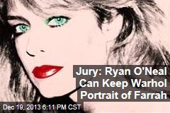 Jury: Ryan O&#39;Neal Can Keep Warhol Portrait of Farrah