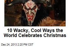 10 Wacky, Cool Ways the World Celebrates Christmas