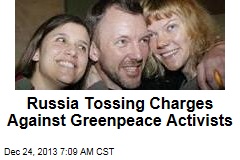 Russia Tossing Charges Against Greenpeace Activists