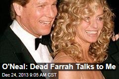 O&#39;Neal: Dead Farrah Talks to Me