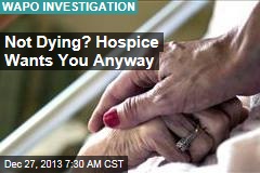 Not Dying? Hospices Want You Anyway