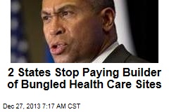 2 States Stop Paying Builder of Bungled Health Care Sites