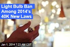 Light Bulb Ban Among 2014&#39;s 40K New Laws