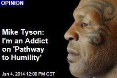 Mike Tyson: I&#39;m an Addict on &#39;Pathway to Humility&#39;