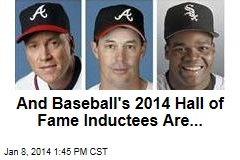 And Baseball&#39;s 2014 Hall of Fame Inductees Are...