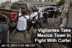 Vigilantes Take Mexico Town in Fight With Cartel