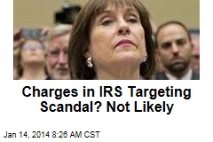 Charges in IRS Targeting Scandal? Not Likely