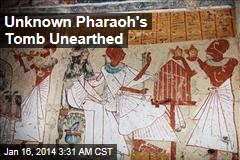Unknown Pharaoh&#39;s Tomb Unearthed