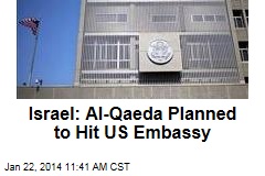 Israel: Al-Qaeda Planned to Hit US Embassy