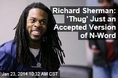 Richard Sherman: &#39;Thug&#39; Just an Accepted Version of N-Word