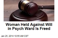 Woman Held Against Will in Psych Ward Is Freed