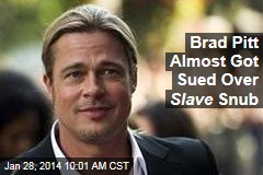 Brad Pitt Almost Got Sued Over Slave Snub